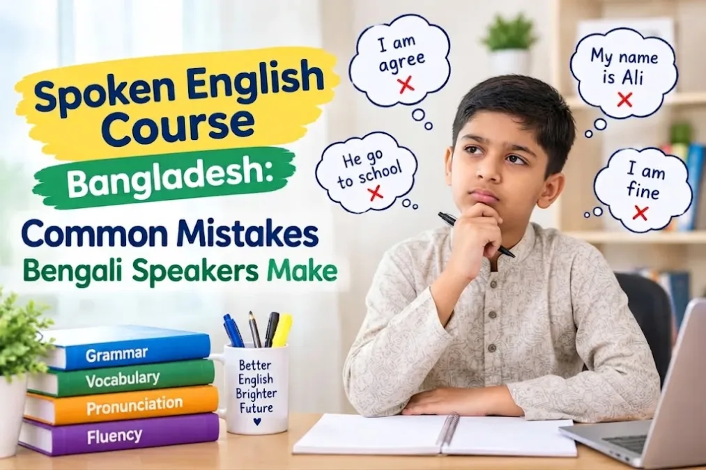 Spoken English Course Bangladesh: Common Mistakes Bengali Speakers Make