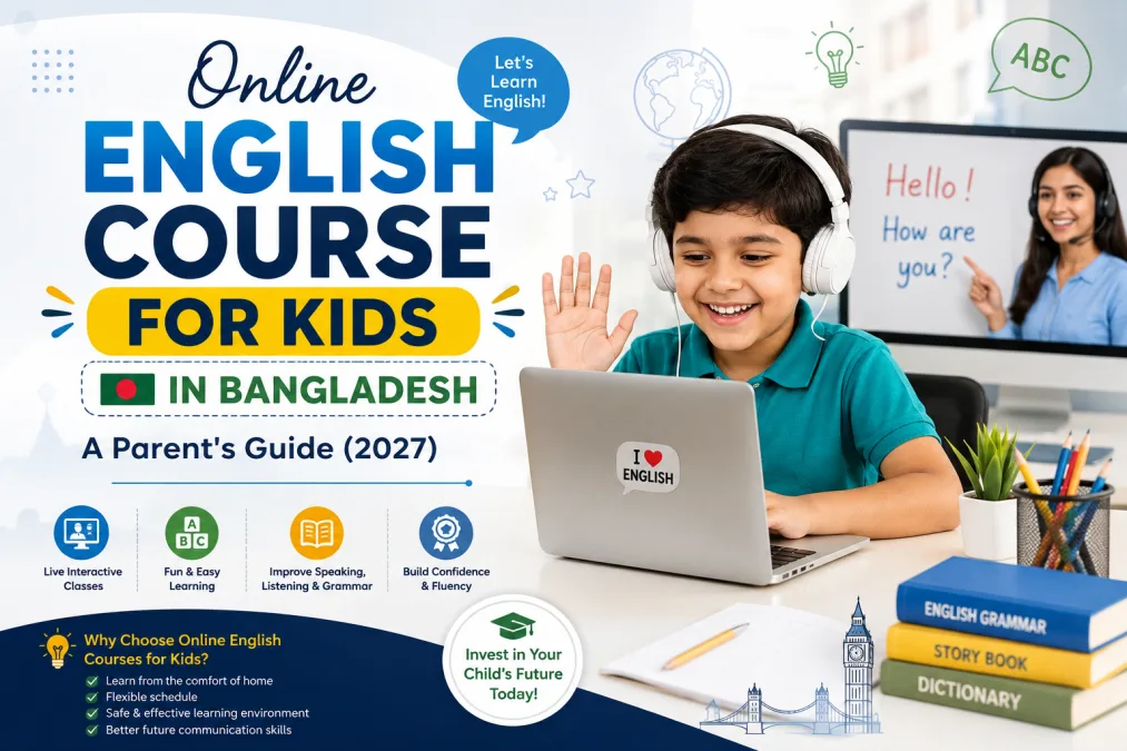 Online English Course for Kids in Bangladesh: A Parent's Guide (2027)