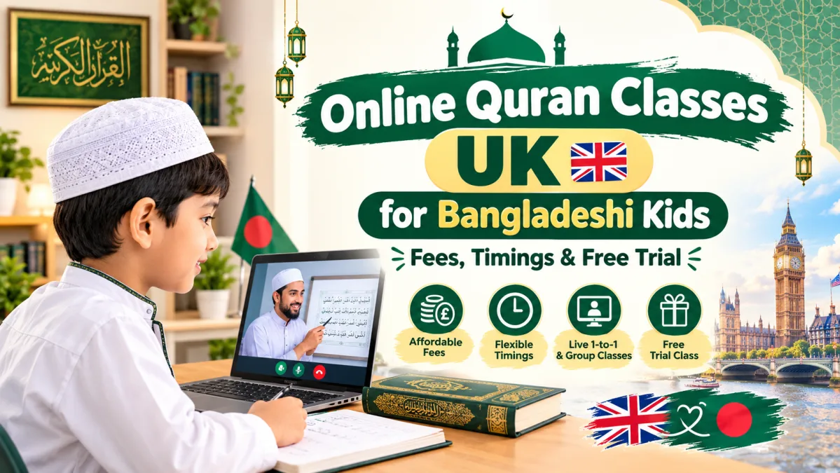 Online Quran Classes UK for Bangladeshi Kids: Fees, Timings & Free Trial